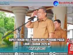 Bupati Rohul Pimpin Apel Perdana Pasca Libur Lebaran Idul Fitri 1146 Hijriah