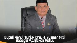 Gerak Cepat Isi Kekosongan Jabatan, Bupati Anton Tunjuk Yusmar Plt Sekda Rohul