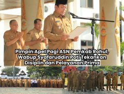 Pimpin Apel Pagi ASN Pemkab Rohul, Wabup Syafaruddin Poti: Jadikan Kerja Sebagai Ibadah