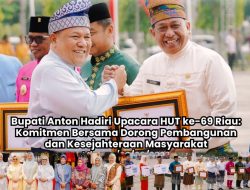 Bersatu dalam Keberagaman, Bupati Anton Hadiri Upacara HUT ke-69 Provinsi Riau