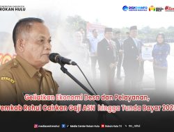 Pemkab Rohul Proses Pencairan Gaji ASN, TPP, ADD Tahap I Hingga Tunda Bayar Guna Geliatkan Ekonomi dan Pelayanan