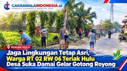 Jaga Lingkungan Tetap Asri, Warga RT 02 RW 06 Teriak Hulu Desa Suka Damai Gelar Gotong Royong